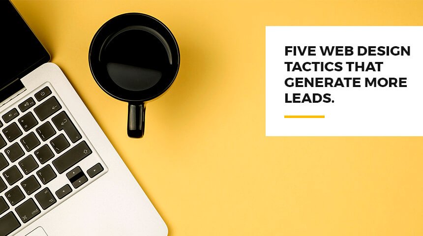 Five Web Design Tactics That Generate More Leads - Featured Image