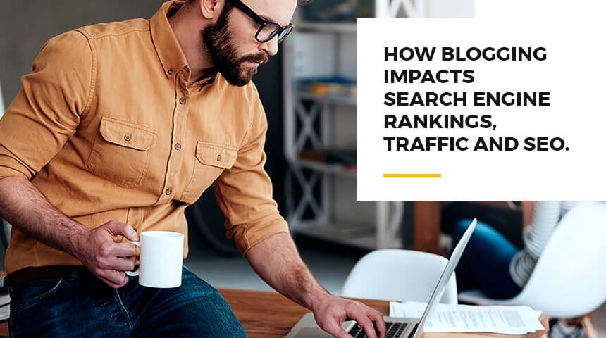 How Blogging Impacts Search Engine Rankings, Traffic and SEO - Featured Image
