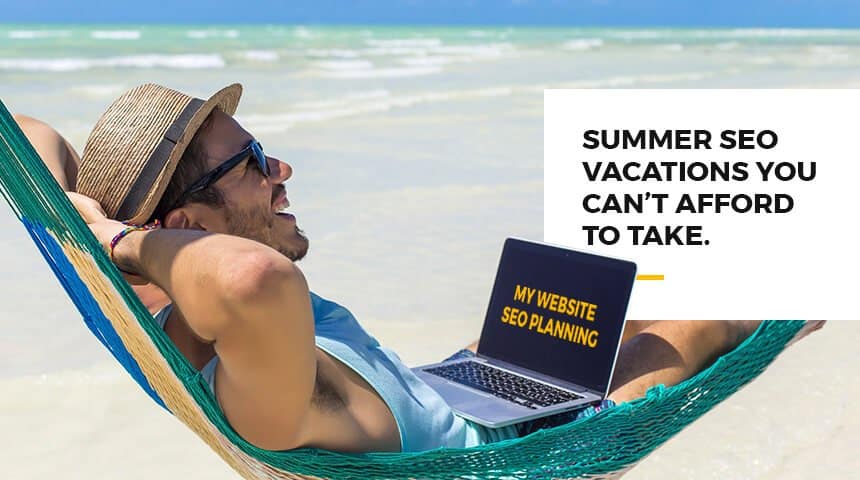 Summer SEO Vacations You Can’t Afford to Take - Featured Image