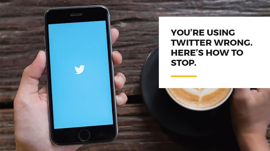 You’re Using Twitter Wrong. Here’s How to Stop. - Featured Image